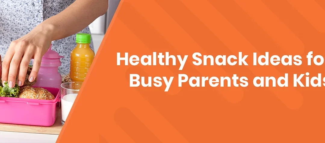 Healthy meals/snacks idea for busy parents and kids