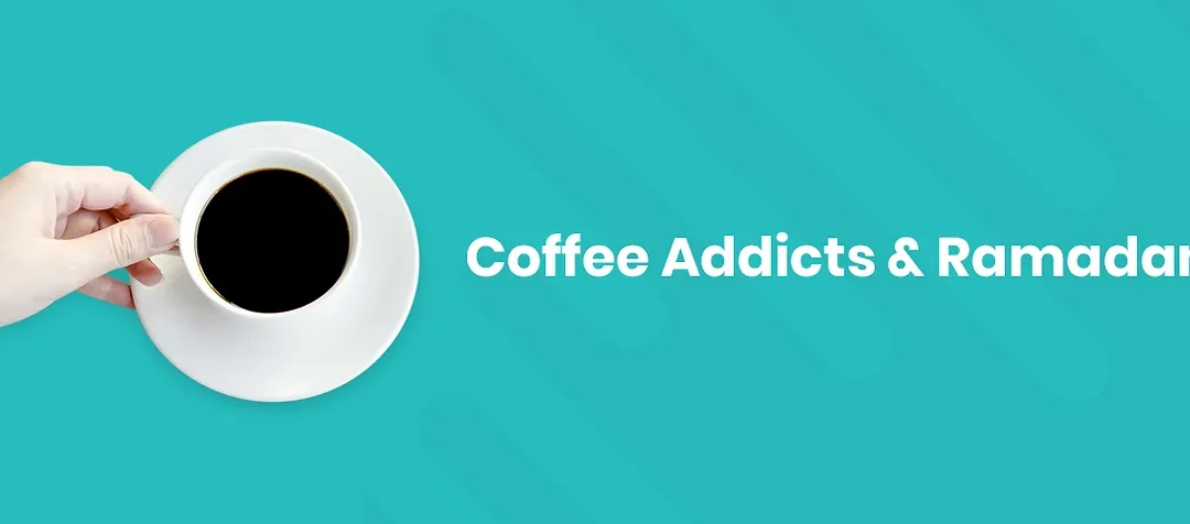 Coffee Addicts & Ramadan